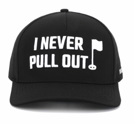 HAT - I NEVER PULL OUT PEFORMANCE HAT